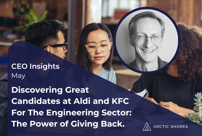 Discovering Great Candidates at Aldi and KFC For The Engineering Sector: The Power of Giving Back.