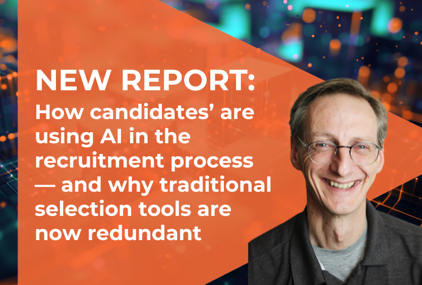 NEW REPORT: How candidates’ are using AI in the recruitment process — traditional selection tools are now redundant