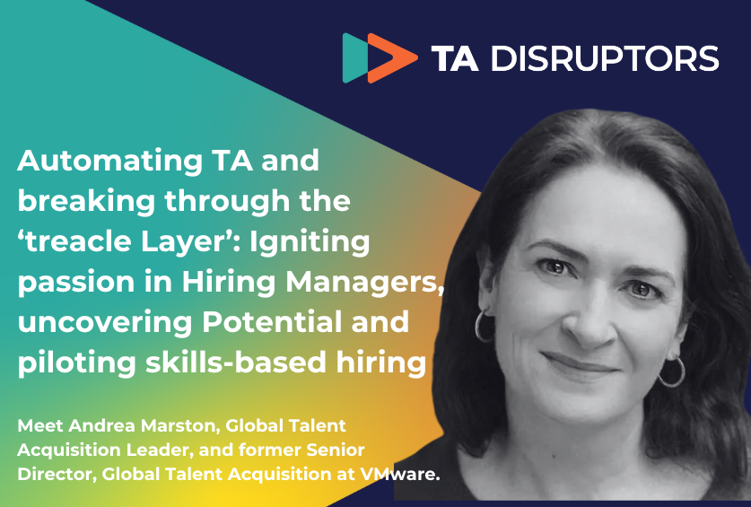 Automating TA and breaking through the ‘treacle Layer’: Igniting passion in Hiring Managers, uncovering Potential and piloting skills-based hiring | with Andrea Marston
