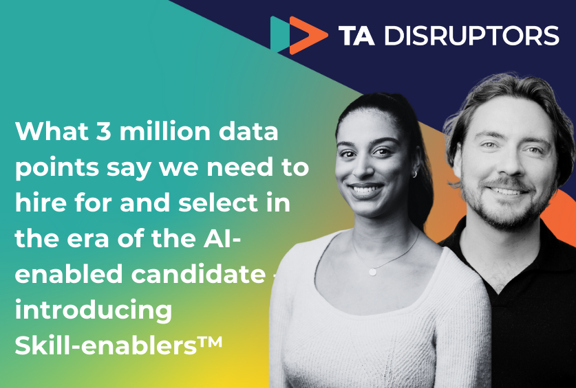 What 3 million data points say we need to hire for and select in the era of the AI-enabled candidate – introducing Skill-enablers™